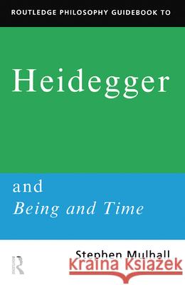 Routledge Philosophy GuideBook to Heidegger and Being and Time Stephen Mulhall   9780415100939 Taylor & Francis