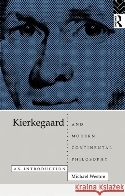 Kierkegaard and Modern Continental Philosophy: An Introduction Weston, Michael 9780415101202 Routledge