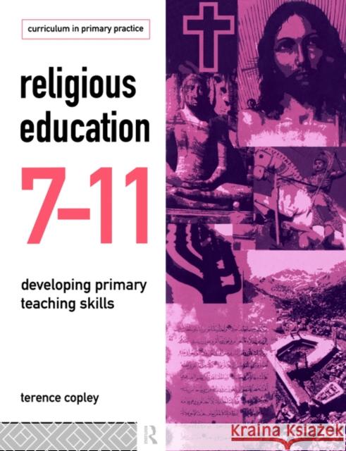 Religious Education 7-11: Developing Primary Teaching Skills Copley, Terence 9780415101257 Routledge