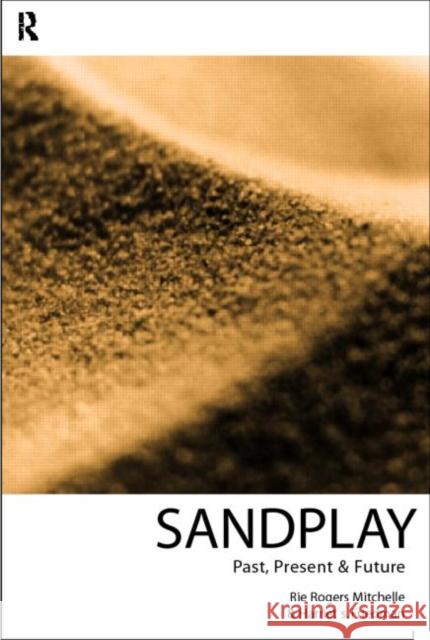 Sandplay: Past, Present and Future Friedman, Harriet S. 9780415101370 Routledge