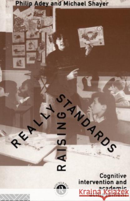 Really Raising Standards : Cognitive intervention and academic achievement Phillip Adey Philip Adey Michael Shayer 9780415101455 Routledge