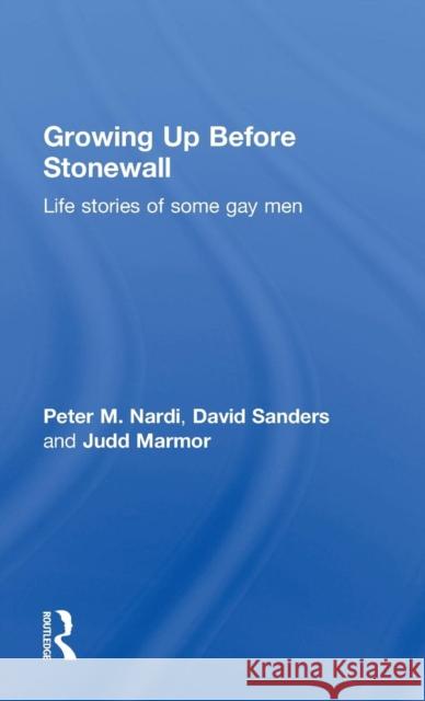 Growing Up Before Stonewall: Life Stories Of Some Gay Men Nardi, Peter 9780415101516 Routledge