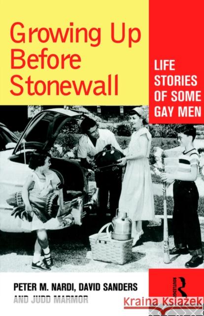 Growing Up Before Stonewall: Life Stories of Some Gay Men Nardi, Peter 9780415101523
