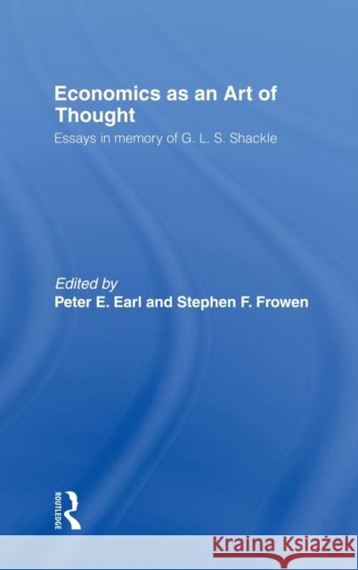 Economics as an Art of Thought: Essays in Memory of G.L.S. Shackle Earl, Peter 9780415101622 Routledge