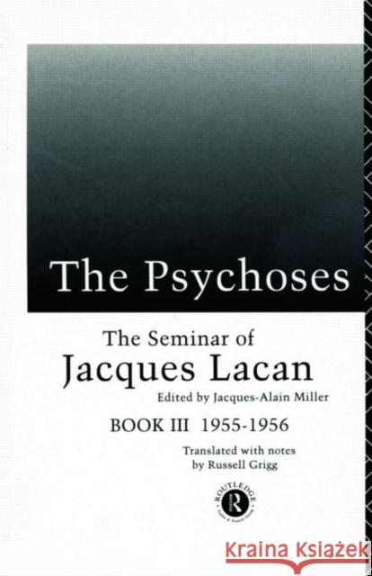 The Psychoses: The Seminar of Jacques Lacan Miller, Jacques-Alain 9780415101837