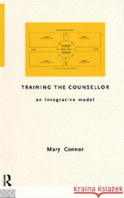 Training the Counsellor : An Integrative Model Mary Connor Mary Conner Connor Mary 9780415102193 Routledge