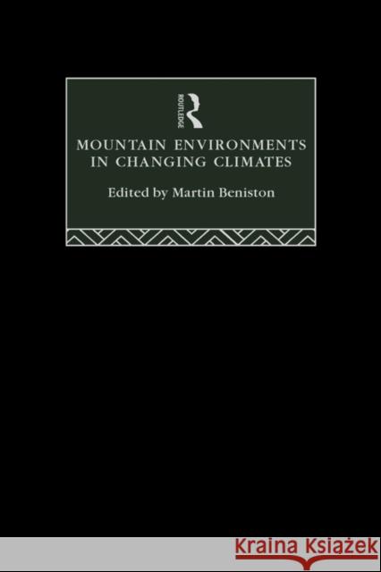 Mountain Environments in Changing Climates M. Beniston Martin Beniston 9780415102247