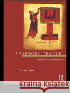The Jewish Temple: A Non-Biblical Sourcebook Hayward, Robert 9780415102391 Routledge