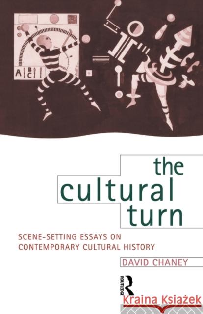 The Cultural Turn: Scene Setting Essays on Contemporary Cultural History Chaney, David 9780415102988 Routledge