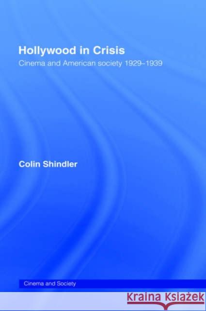 Hollywood in Crisis: Cinema and American Society 1929-1939 Schindler, Colin 9780415103138 Routledge