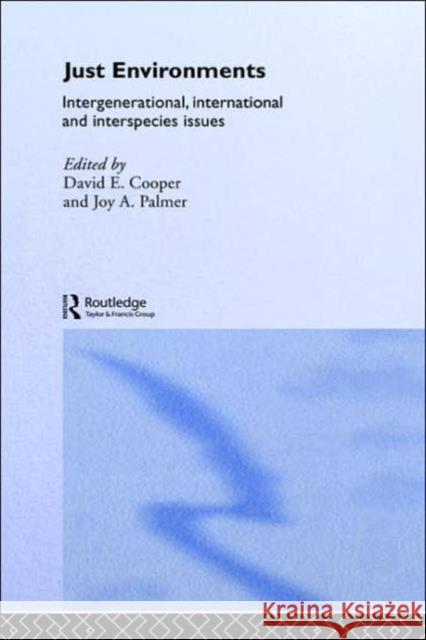 Just Environments: Intergenerational, International and Inter-Species Issues Cooper, David 9780415103350