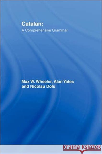 Catalan: A Comprehensive Grammar Max W. Wheeler Alan Yates Nicholas Dols 9780415103428