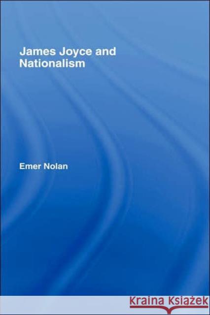 James Joyce and Nationalism Emer Nolan Nolan Emer 9780415103435 Routledge
