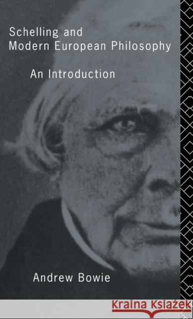 Schelling and Modern European Philosophy: An Introduction Bowie, Andrew 9780415103466 Routledge
