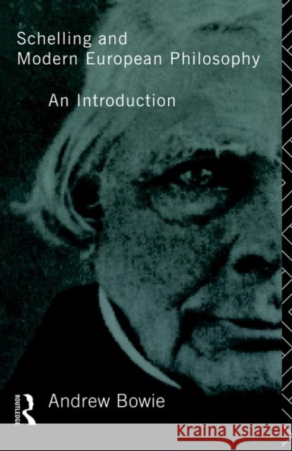Schelling and Modern European Philosophy: An Introduction Bowie, Andrew 9780415103473 Routledge