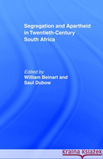 Segregation and Apartheid in Twentieth Century South Africa W. Beinart William Beinart Saul Dubow 9780415103572 Routledge