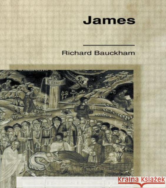 James: Wisdom of James, Disciple of Jesus the Sage Bauckham, Richard 9780415103701 Routledge