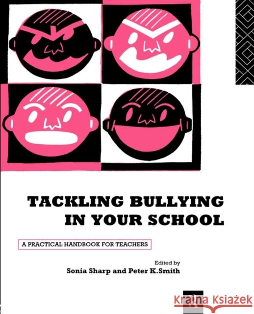 Tackling Bullying in Your School: A Practical Handbook for Teachers Sharp, Sonia 9780415103749 Routledge