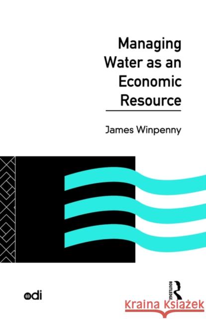 Managing Water as an Economic Resource James Winpenny J. T. Winpenny 9780415103787 Routledge