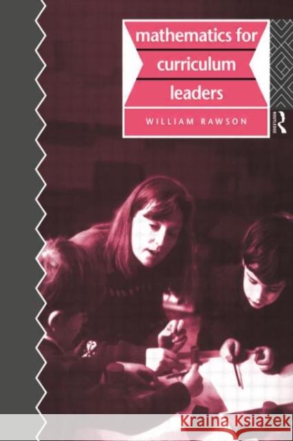 Mathematics for Curriculum Leaders William B. Rawson 9780415103893 Routledge