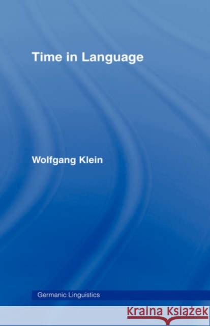 Time in Language Wolfgang Klein Klein Wolfgang 9780415104128 Routledge