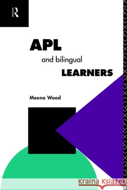 APL and the Bilingual Learner Meena Wood Wood Meena 9780415104210 
