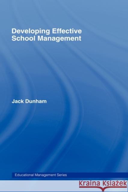 Developing Effective School Management Jack Dunham 9780415104289 Routledge