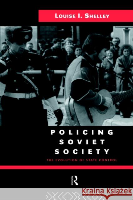 Policing Soviet Society: The Evolution of State Control Shelley, Louise 9780415104692