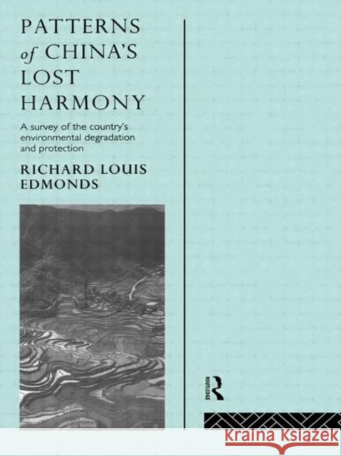 Patterns of China's Lost Harmony: A Survey of the Country's Environmental Degradation and Protection Edmonds, Richard Louis 9780415104784 Taylor & Francis