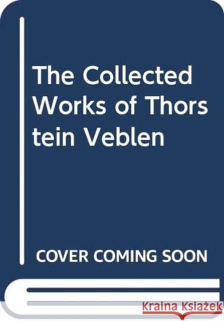 The Collected Works of Thorstein Veblen Peter Cain Peter Cain  9780415105026