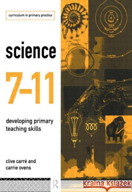 Science 7-11 : Developing Primary Teaching Skills Clive Carre Carre Clive 9780415105095 Routledge