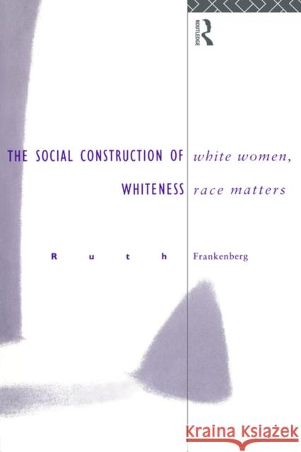 White Women, Race Matters: The Social Construction of Whiteness Frankenburg, Ruth 9780415105118 TAYLOR & FRANCIS LTD