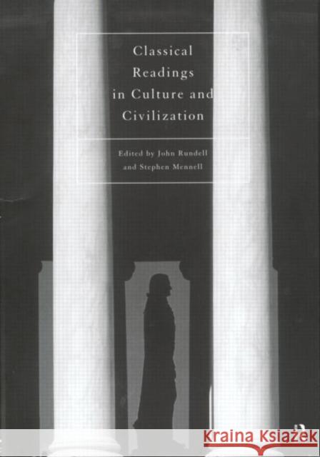 Classical Readings on Culture and Civilization Stephen Mennell John Rundell 9780415105170 Routledge