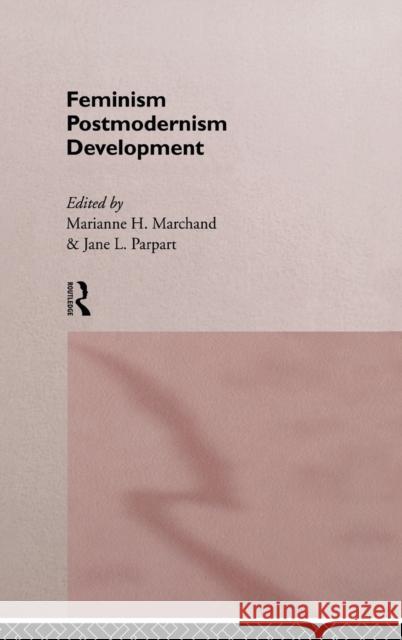 Feminism/ Postmodernism/ Development Marianne H. Marchand Jane L. Parpart 9780415105231 Routledge