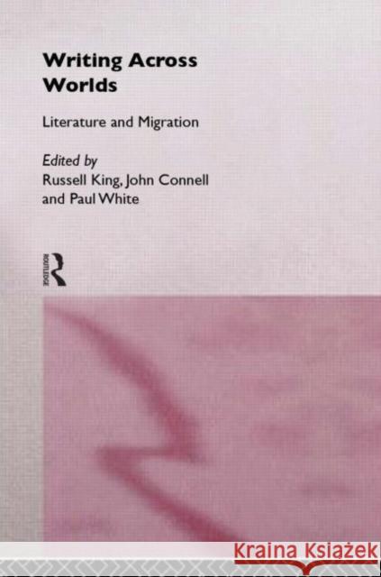 Writing Across Worlds: Literature and Migration Connell, John 9780415105309 Routledge