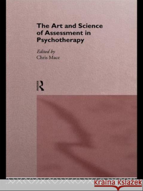 The Art and Science of Assessment in Psychotherapy Chris Mace 9780415105392 Routledge