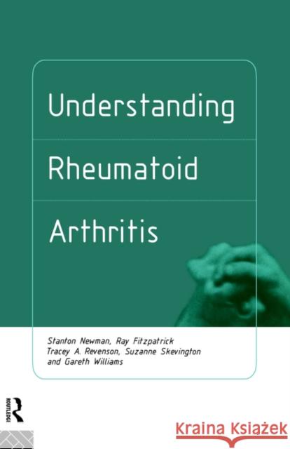 Understanding Rheumatoid Arthritis Stanton Newman Fitzpatrick Ray                          S. P. Newman 9780415105415 Routledge