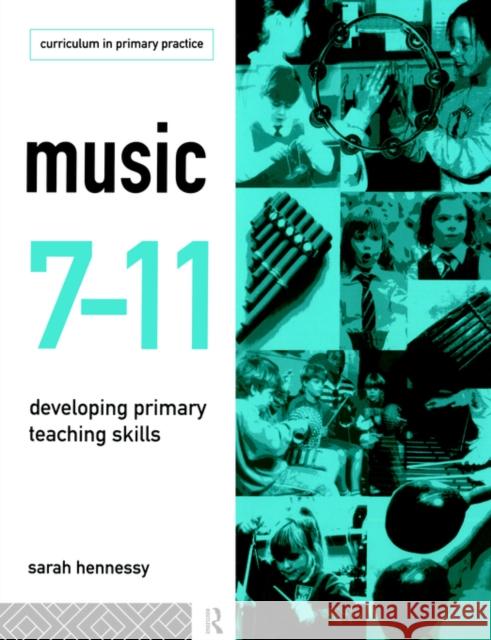 Music 7-11: Developing Primary Teaching Skills Hennessy, Sarah 9780415105583 Routledge