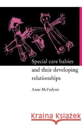 Special Care Babies and their Developing Relationships Anne McFadyen Dr Anne Mcfadyen  9780415106139 Taylor & Francis