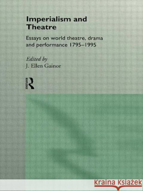 Imperialism and Theatre J. Gainor J. Ellen Gainor 9780415106405 Routledge