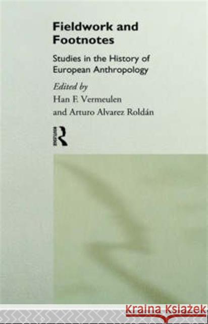 Fieldwork and Footnotes: Studies in the History of European Anthropology Roldan, Arturo Alvarez 9780415106559