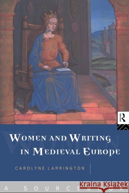 Women and Writing in Medieval Europe: A Sourcebook Carolyne Larrington C. Larrington Larrington Caro 9780415106856