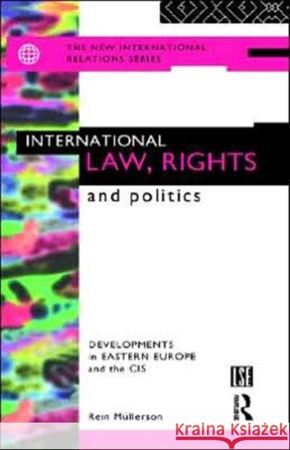 International Law, Rights and Politics: Developments in Eastern Europe and the CIS Mullerson, Rein 9780415106870 Routledge