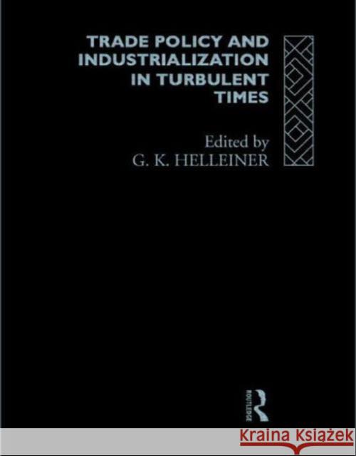 Trade Policy and Industrialization in Turbulent Times Herald K. Helleiner Gerald K. Helleiner 9780415107112 Routledge
