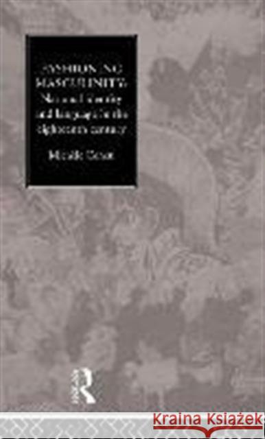 Fashioning Masculinity: National Identity and Language in the Eighteenth Century Cohen, Michele 9780415107365 Routledge