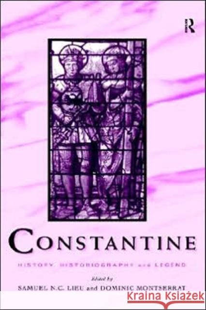 Constantine: History, Historiography and Legend Lieu, Samuel N. C. 9780415107471
