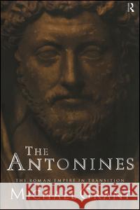 The Antonines: The Roman Empire in Transition Michael Grant 9780415107549 Routledge