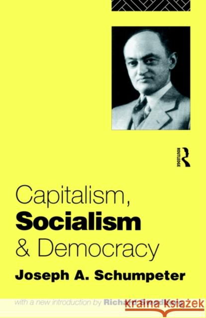 Capitalism, Socialism and Democracy Joseph Alois Schumpeter Schumpeter Jose 9780415107624 Routledge