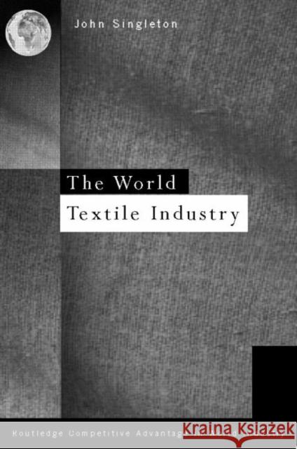World Textile Industry John Singleton Singleton John 9780415107679 Routledge