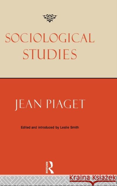 Sociological Studies Jean Piaget Jean Piaget Leslie Smith 9780415107808 Taylor & Francis